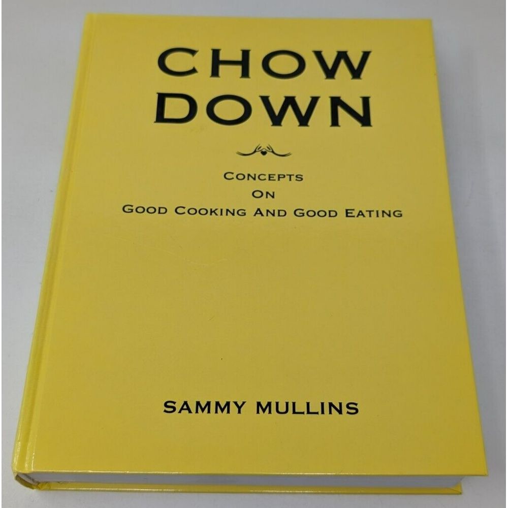 Chow Down Concepts on Good Cooking and Eating by Sammy Mullins St Louis Cookbook